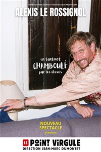Alexis Le Rossignol dans Un tantinet chamboulé par les choses