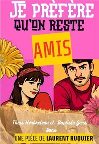 Je prèfère qu'on reste amis !