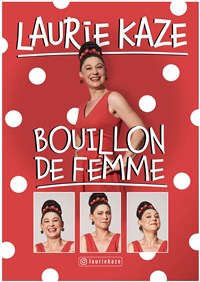 Laurie Kaze dans Bouillon de femme