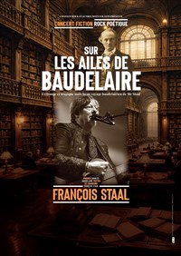 François Staal : Sur les ailes de Baudelaire