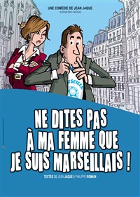 Image de Ne Dites Pas à Ma Femme Que Je Suis Marseillais ! à la comédie des suds - cabries