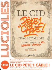 Le Cid Pète Un Cable