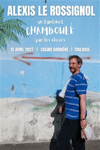 Alexis Le Rossignol dans Un tantinet chamboulé par les choses