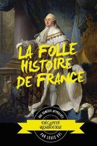 Image de La Folle Histoire De France à théâtre à l'ouest - rouen