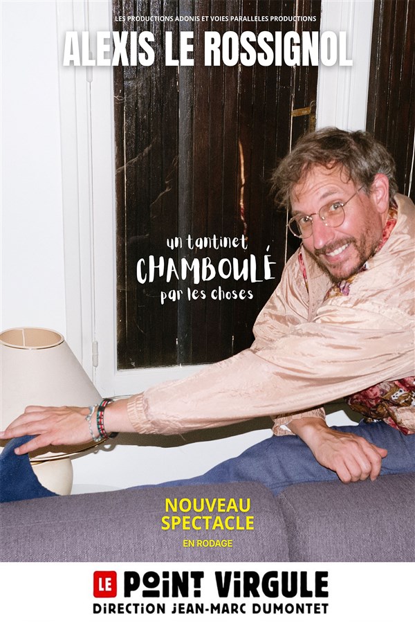 Alexis Le Rossignol dans Un tantinet chamboulé par les choses