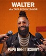 Walter dans Papa Ghettosorry