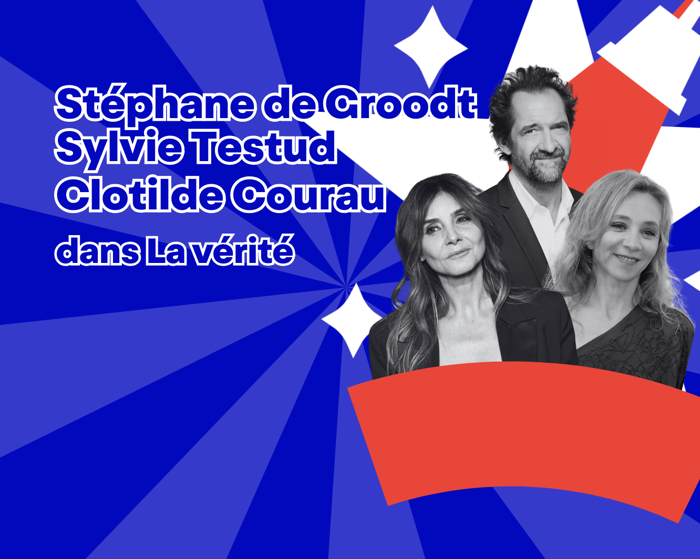 La Vérité | avec Stéphane De Groodt, Sylvie Testud, Clotilde Courau et Stéphane Facco Cover Image