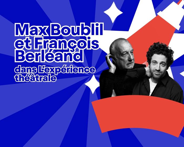 L'Expérience théâtrale | avec François Berléand et Max Boublil Cover Image