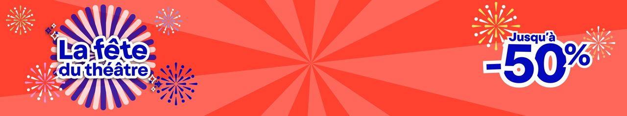 La Fête du Théâtre 🎭 Jusqu’à -50% sur les meilleurs spectacles du moment ! Profite de promos exclusives et réserve vite !