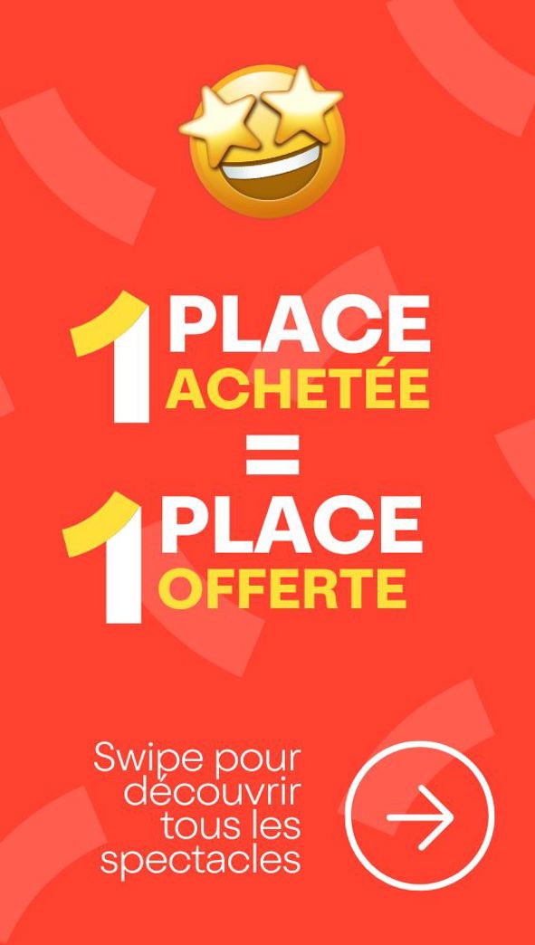 Entête du rail 🤑 1 PLACE ACHETÉE = 1 PLACE OFFERTE