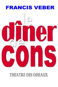 Le dîner de cons - Théâtre des Oiseaux