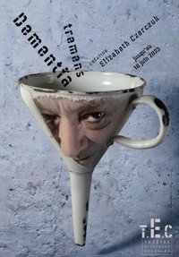 Dementia tremens - Théâtre Elizabeth Czerczuk
