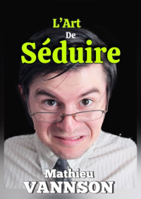 Mathieu Vannson dans L'Art de séduire - Théâtre de l'Echange