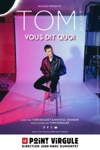 Tom Boudet vous dit quoi - Le Point Virgule