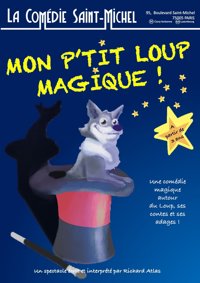 Mon p'tit loup magique - La Comédie Saint Michel - grande salle 