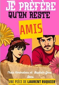 Je prèfère qu'on reste amis ! - Le Zygo Comédie