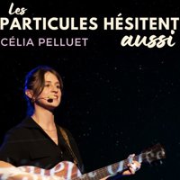 Célia Pelluet dans Les particules hésitent aussi - Le Trianon