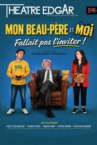 Mon beau père et moi, fallait pas l'inviter ! - Théâtre Edgar