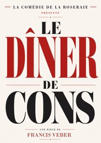 Le dîner de cons - Comédie de la Roseraie