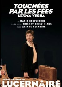 Touchées par les fées, ultime verba - Théâtre Le Lucernaire