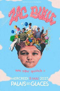 Zac Bulle dans Mon super spectacle - Palais des Glaces - Grande salle