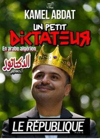 Kamel Abdat dans Un Petit Dictateur - Le République - Grande Salle