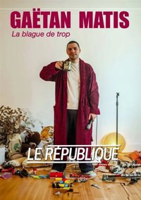 Gaëtan Matis dans La blague de trop - Le République - Grande Salle