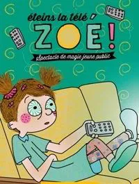 Affiche de Eteins la télé, Zoé !
