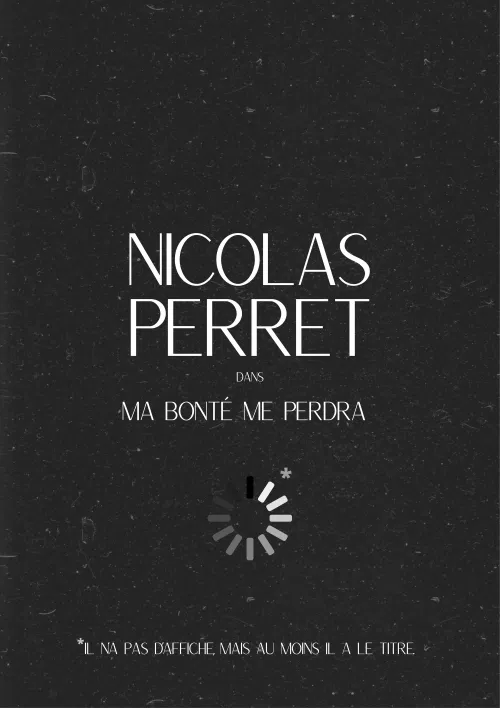 Affiche de Nicolas Perret dans Ma bonté me perdra