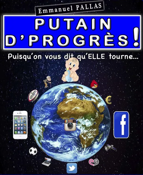 Affiche de Emmanuel Pallas dans Putain d'progrès ! Puisqu'on vous dit qu'elle tourne...