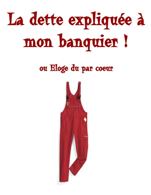 Affiche de La dette expliquée à mon banquier ! ou Eloge du par coeur