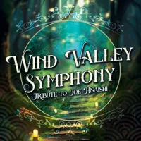 Wind Valley Symphony : Hommage à Joe Hisaishi - 