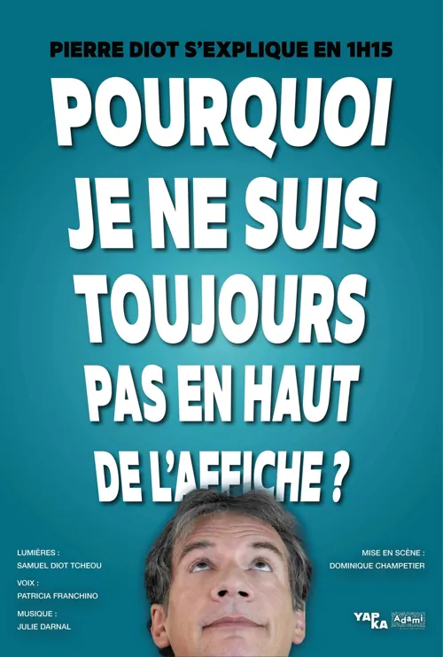 Affiche de Pierre Diot dans Pourquoi je ne suis toujours pas en haut de l'affiche ?