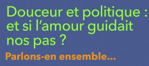 Affiche de Douceur et politique : et si l'amour guidait nos pas ?