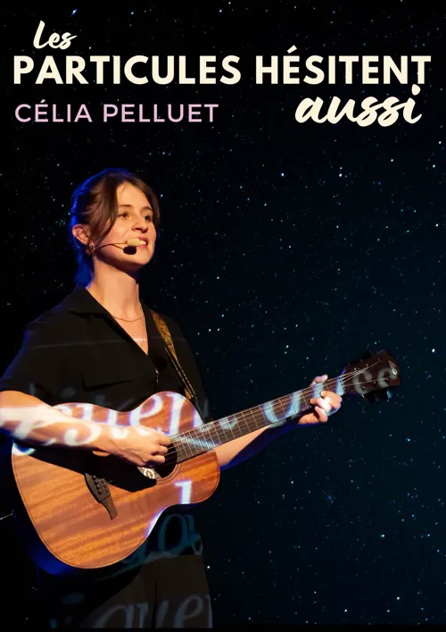Affiche de Célia Pelluet dans Les particules hésitent aussi