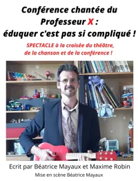 Conférence chantée du Professeur X : éduquer c'est pas si compliqué ! - 
