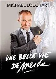 Affiche de Michaël Louchart dans Une belle vie de merde