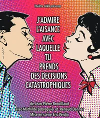 J'admire l'aisance avec laquelle tu prends des décisions catastrophiques - 