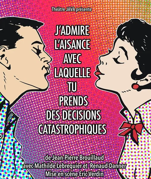 Affiche de J'admire l'aisance avec laquelle tu prends des décisions catastrophiques