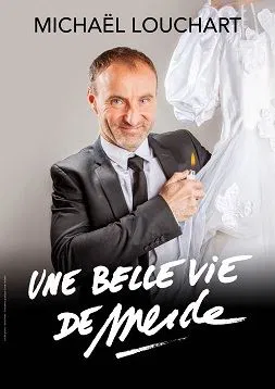 Affiche de Michaël Louchart dans Une belle vie de merde !