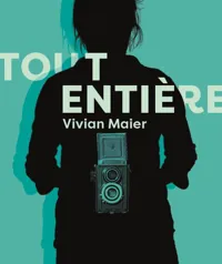 Tout entière Vivian Maier - 