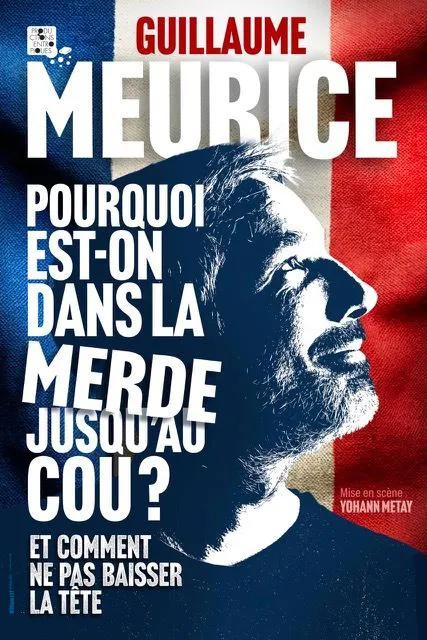 Affiche de Guillaume Meurice dans Pourquoi est on dans la merde jusqu'au cou ? Et comment ne pas baisser la tête