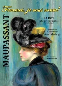 Maupassant : Femmes, je vous conte ! - 