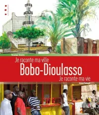 Bobo-Dioulasso, je raconte ma ville, je raconte ma vie - 