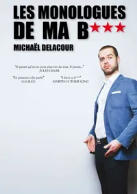 Michaël Delacour dans Les Monologues de ma b*** - 