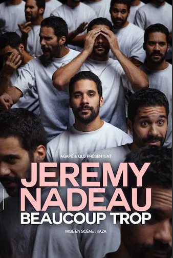 Affiche de Jérémy Nadeau dans Beaucoup trop