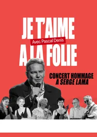 Concert-Hommage à Serge Lama : Je t'aime à la folie - 