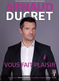 Arnaud Ducret dans Arnaud Ducret vous fait plaisir - 