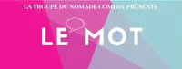 Le Mot | La troupe du Nomade Comedy + Guests - 