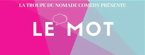 Affiche de Le Mot | La troupe du Nomade Comedy + Guests